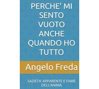 PERCHE’ MI SENTO VUOTO ANCHE QUANDO HO TUTTO: SAZIETA’ APPARENTE E FAME DELL’ANIMA