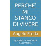 PERCHE’ MI STANCO DI VIVERE: QUANDO LA VITA PESA SULL’ANIMA