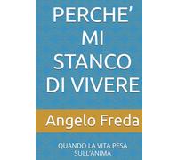 PERCHE’ MI STANCO DI VIVERE: QUANDO LA VITA PESA SULL’ANIMA