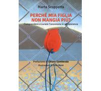 Perché mia figlia non mangia più? Comprendere e curare l'anoressi