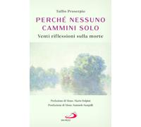 Perché nessuno cammini solo. Venti riflessioni sulla morte - Proserpio Tullio