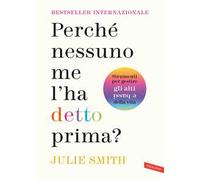 Perché nessuno me l'ha detto prima? Strumenti per gestire gli alti e bassi della vita