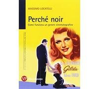 Perché noir. Come funziona un genere cinematografico