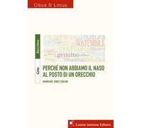 Perché non abbiamo il naso al posto di un orecchio. Mangiare: gioie e dolori