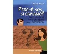 Perché non ci capiamo? Giochi relazionali, aspetti psicologici e meccanism...