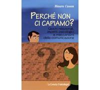 Perché non ci capiamo? Giochi relazionali, aspetti psicologici e meccanismi della comunicazione