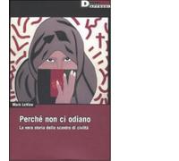 PERCHÉ NON CI ODIANO. di MARK LEVINE - DeriveApprodi editore, 2008