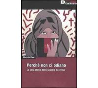 Perché non ci odiano. La vera storia dello scontro di civiltà
