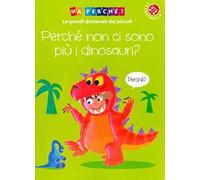 Perché non ci sono più i dinosauri? Ediz. a colori