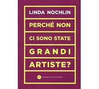 Perché non ci sono state grandi artiste?
