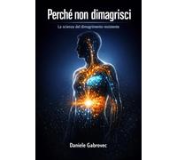 Perché non dimagrisci: La scienza del dimagrimento resistente