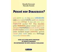 Perché non dimagrisco? Guida alle ultime novitá scientifiche sui prodotti dimagranti per destreggiarsi tra diete, miracoli e disillusioni
