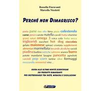 Perché non dimagrisco? Guida alle ultime novitá scientifiche sui prodotti dimagranti per destreggiarsi tra diete, miracoli e disillusioni