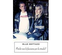 Libri Bottazzi Blue - Perche Non Lo Facciamo Per La Strada?