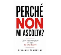 PERCHÉ NON MI ASCOLTA?: Capire e accompagnare tuo figlio dai 12 ai 25 anni: 1