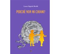 Libri Oppioli Berilli Laura - Perche Non Mi Chiami?