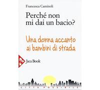Perché non mi dai un bacio? Una donna accanto ai bambini di strada