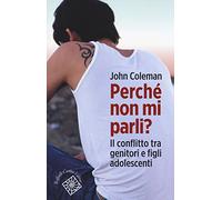 Perchè non mi parli? Il conflitto tra genitori e figli adolescenti
