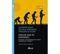 Perché non mi rispondi? Psicologia e psicopatologia dei contatti frequenti con il cellulare