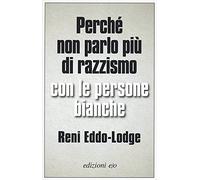 Perché non parlo più di razzismo con le persone bianche