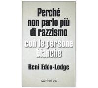 Perché non parlo più di razzismo con le persone bianche