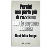 Perché non parlo più di razzismo con le persone bianche-Eddo-Lodge, Reni-Coperti