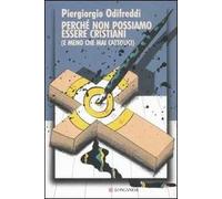 Perché non possiamo essere cristiani (e meno che mai cattolici)