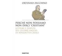 Perché non possiamo non dirci «cristiani». Lettere e dispute sul celebre saggio di Benedetto Croce