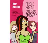 Perché non sei (ancora) sposata? Tutto quello che devi sapere per avere la relazione che meriti