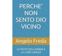 PERCHE’ NON SENTO DIO VICINO: LE NOTTI DELL’ANIMA E LA LORO GRAZIA