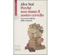 Perché non siamo il nostro cervello. Una teoria radicale della coscienza -...