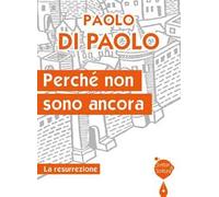 Perché non sono ancora. La resurrezione