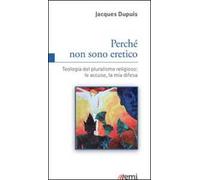 Perché non sono eretico. Teologia del pluralismo religioso: le accuse, la mia difesa