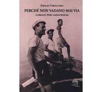 Perché non vadano mai via. Corale per Laigueglia