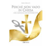 Perché non vado in chiesa. Oltre le menzogne del sacro per salvare sé stessi