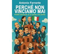 Perchè non vinciamo mai. Analisi semiseria di un partito mai partito