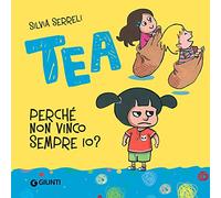 Perché non vinco sempre io? Tea. Ediz. illustrata