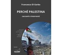 Perché Palestina. Racconti e interventi