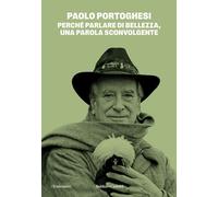 PERCHE' PARLARE DI BELLEZZA, UNA PAROLA SCONVOLGENTE - PORTOGHESI PAOLO -
