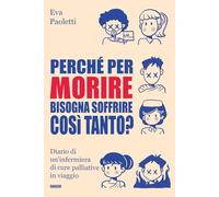 Perché per morire bisogna soffrire così tanto?: Diario di un’infermiera di cure palliative in viaggio