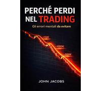 Perché perdi nel trading: Gli errori mentali da evitare