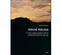 Perché Perugia. Una storia sull'origine ed evoluzione della città e del su...