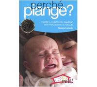Perché piange? Capire il pianto del bambino per provvedere al meglio