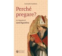 Perché pregare?: Le risposte di sant'Agostino