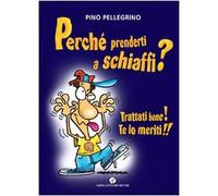 Perché prenderti a schiaffi? Trattati bene! Te lo meriti!!