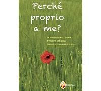 Perché proprio a me? La sofferenza accettata e vissuta con gioia: quattro testimonianze di vita