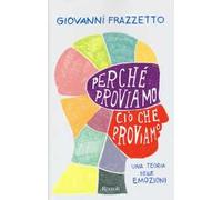 Perché proviamo ciò che proviamo. Una teoria delle emozioni