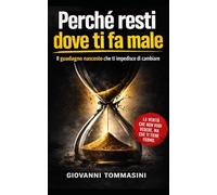 PERCHÉ RESTI DOVE TI FA MALE: Il guadagno nascosto che ti impedisce di cambiare