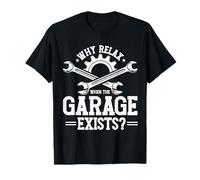 Perché rilassarsi quando il garage esiste Garage Meccanico Car Guy Maglietta