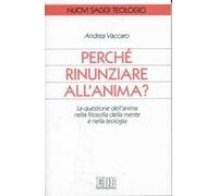 Perché rinunziare all'anima? La questione dell'anima nella filosofia della mente e nella teologia